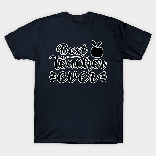 Best teacher ever T-Shirt by BE MY GUEST MARKETING LLC